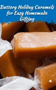 Buttery Soft Homemade Caramels for Holiday Gifting