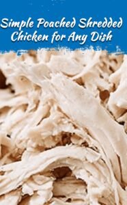 Easy Low-Temp Poached Shredded Chicken for Recipes