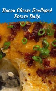 Creamy Bacon Cheese Scalloped Potatoes