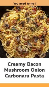 Creamy Mushroom Onion Bacon Carbonara
