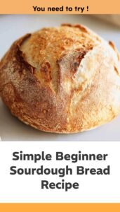 Easy Beginner Sourdough Bread Recipe
