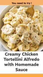 Easy Chicken Tortellini Alfredo with Homemade Sauce