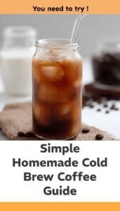 Easy Homemade Cold Brew Coffee Guide