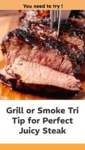 Grill or Smoke Tri Tip for Juicy Steak Perfection