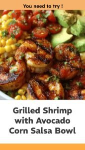 Grilled Shrimp Bowl with Avocado Corn Salsa