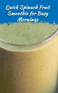 Quick Spinach and Fruit Smoothie for Busy Mornings