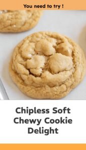 Soft Chewy Chipless Cookie Delight